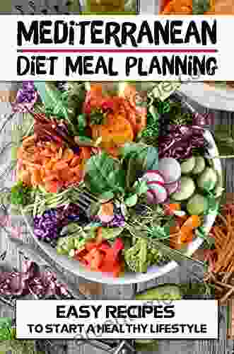 Mediterranean Diet Meal Planning: Easy Recipes To Start A Healthy Lifestyle: Mediterranean Diet Recipes