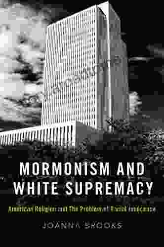 Mormonism And White Supremacy: American Religion And The Problem Of Racial Innocence