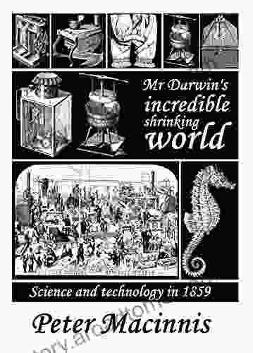 Mr Darwin S Incredible Shrinking World: Science And Technology In 1859