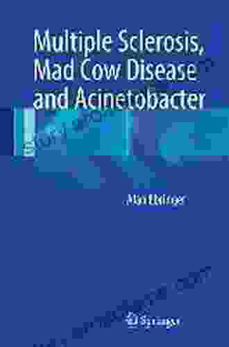 Multiple Sclerosis Mad Cow Disease and Acinetobacter