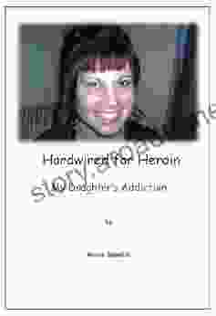 My Daughters Addiction A Thief in the Family: Hardwired for Heroin