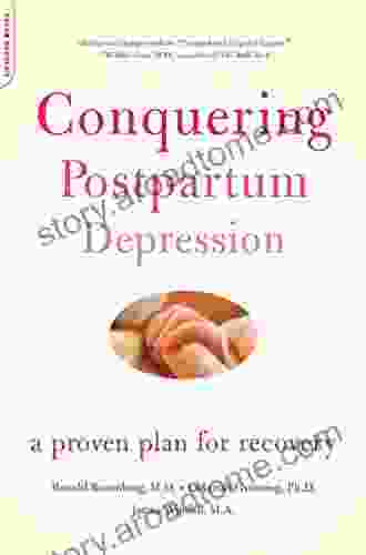 Conquering Postpartum Depression: A Proven Plan For Recovery