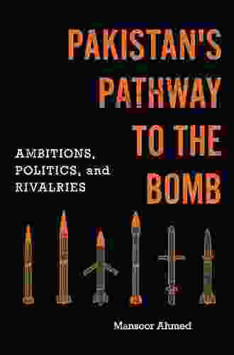 Pakistan s Pathway to the Bomb: Ambitions Politics and Rivalries (South Asia in World Affairs series)