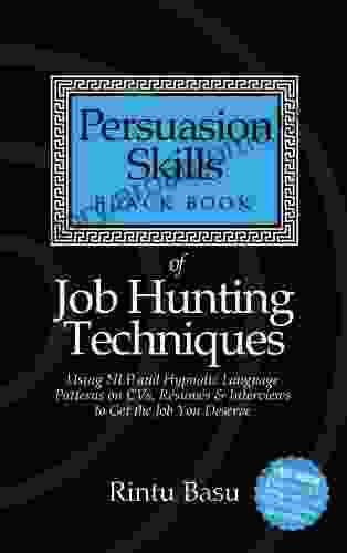 Persuasion Skills Black of Job Hunting Techniques: Using NLP and Hypnotic Language Patterns to Get the Job You Deserve