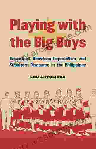 Playing With The Big Boys: Basketball American Imperialism And Subaltern Discourse In The Philippines