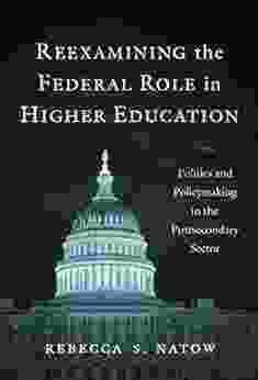 Reexamining The Federal Role In Higher Education: Politics And Policymaking In The Postsecondary Sector
