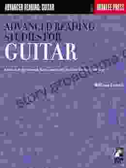 Advanced Reading Studies For Guitar: Positions Eight Through Twelve And Multi Position Studies In All Keys (Advanced Reading: Guitar)