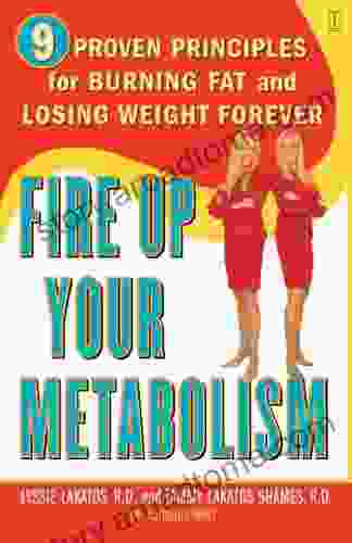 Fire Up Your Metabolism: 9 Proven Principles For Burning Fat And Losing Weight Forever