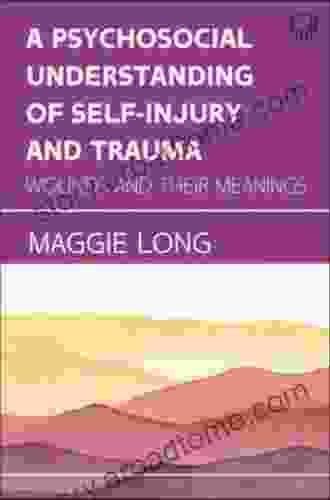 EBOOK: A Psychosocial Understanding of Self injury and Trauma: Wounds an d their Meanings