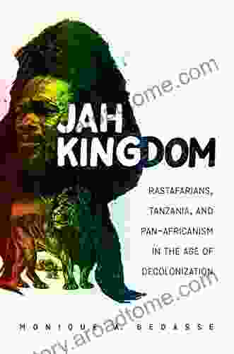 Jah Kingdom: Rastafarians Tanzania And Pan Africanism In The Age Of Decolonization