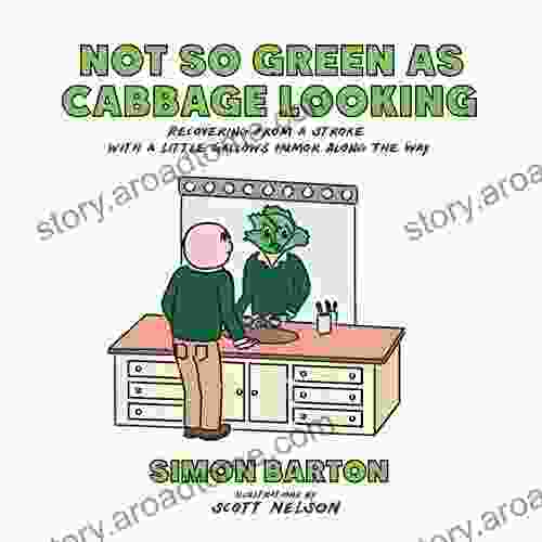 Not so Green as Cabbage Looking: Recovering from a Stroke with a Little Gallows Humor Along the Way