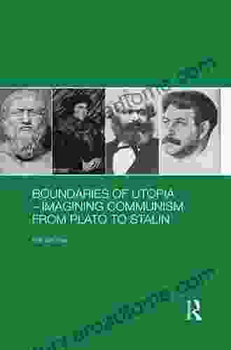 Boundaries Of Utopia Imagining Communism From Plato To Stalin (Routledge Contemporary Russia And Eastern Europe 63)