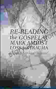 Re Reading The Gospel Of Mark Amidst Loss And Trauma