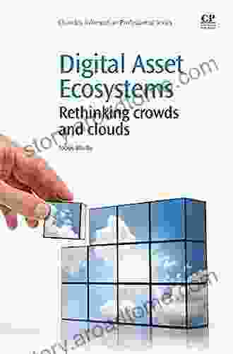 Digital Asset Ecosystems: Rethinking Crowds And Clouds (Chandos Information Professional Series)