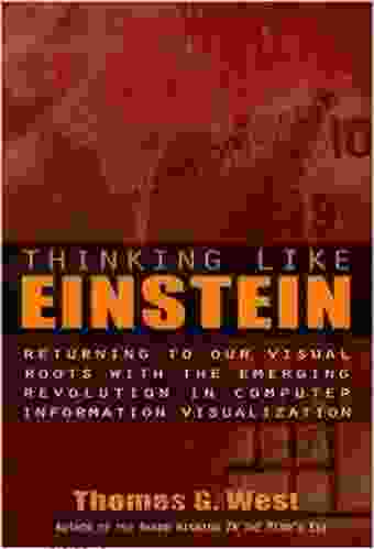 Thinking Like Einstein: Returning To Our Visual Roots With The Emerging Revolution In Computer Information Visualisation