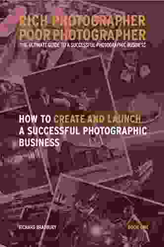 Rich Photographer Poor Photographer One How To Create And Launch A Successful Photographic Business