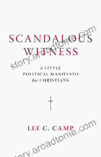 Scandalous Witness: A Little Political Manifesto For Christians