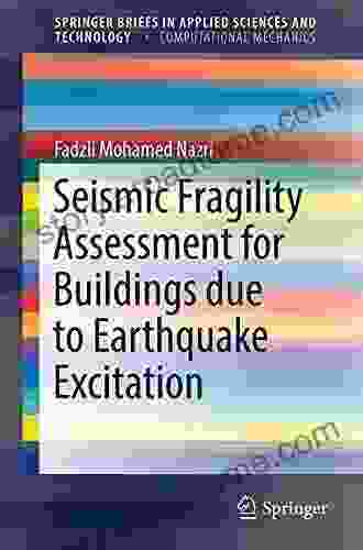 Seismic Fragility Assessment For Buildings Due To Earthquake Excitation (SpringerBriefs In Applied Sciences And Technology)