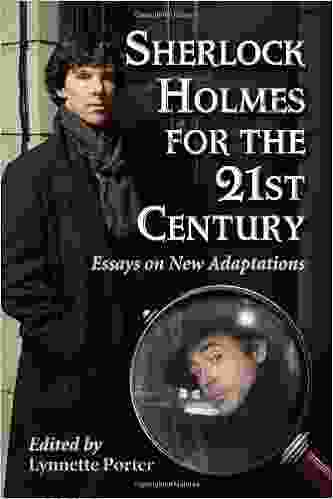 Sherlock Holmes For The 21st Century: Essays On New Adaptations