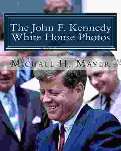 The John F Kennedy White House Photos: 1961 1963