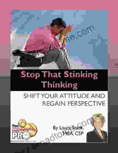 Stop That Stinking Thinking Shift Your Attitude And Regain Perspective