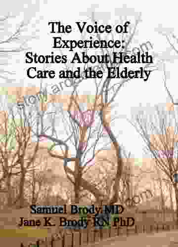 The Voice Of Experience: Stories About Health Care And The Elderly