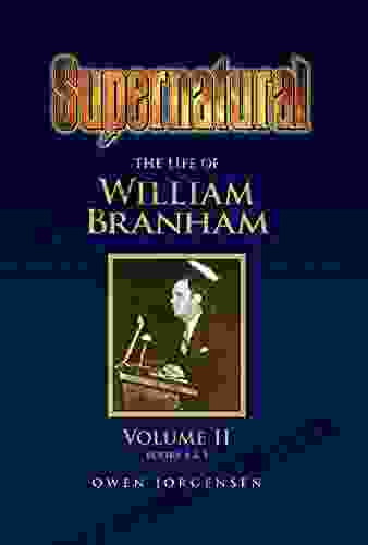 Supernatural The Life Of William Branham Volume II