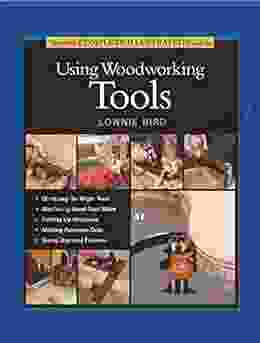 Taunton S Complete Illustrated Guide To Using Woodworking Tools (Complete Illustrated Guides (Taunton))