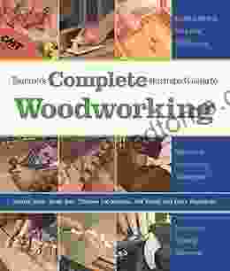 Taunton S Complete Illustrated Guide To Woodworking