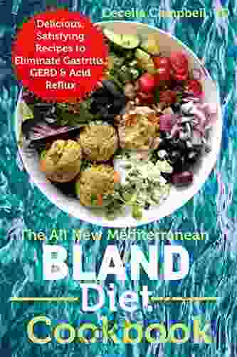 The All New Mediterranean Bland Diet Cookbook: Delicious Satisfying Recipes to Eliminate Gastritis GERD Acid Reflux