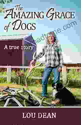 The Amazing Grace Of Dogs: A True Story