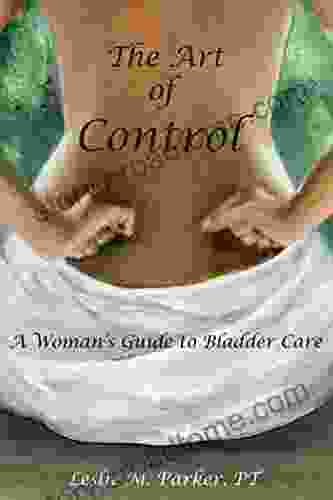 The Art Of Control A Woman S Guide To Bladder Care