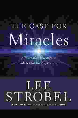 The Case For Miracles: A Journalist Investigates Evidence For The Supernatural