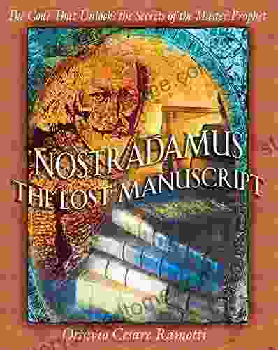 Nostradamus: The Lost Manuscript: The Code That Unlocks the Secrets of the Master Prophet