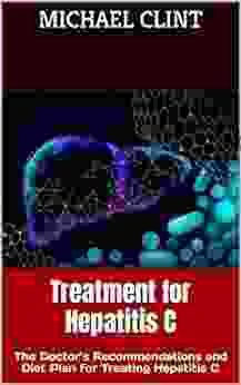 Treatment For Hepatitis C : The Doctor S Recommendations And Diet Plan For Treating Hepatitis C