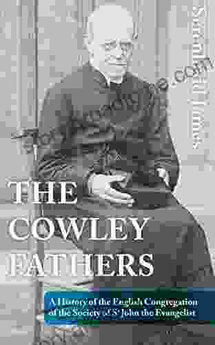 The Cowley Fathers: A History Of The English Congregation Of The Society Of St John The Evangelist