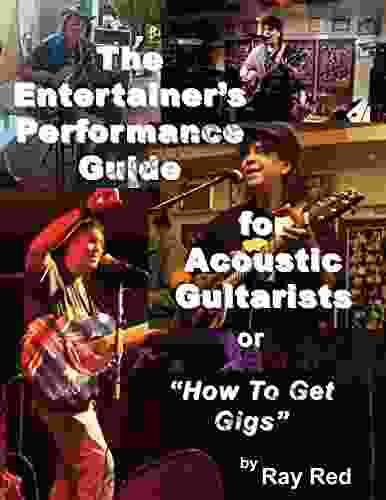 The Entertainers Performance Guide For Acoustic Guitarists Or How To Get Gigs