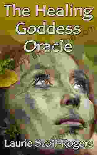 The Healing Goddess Oracle Laurie Szott Rogers
