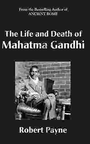 The Life And Death Of Mahatma Gandhi (The Robert Payne Library 5)