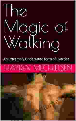 The Magic of Walking: An Extremely Underrated form of Exercise