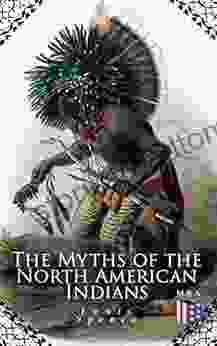 The Myths of the North American Indians: Illustrated Edition