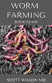 WORM FARMING GUIDE : The Natural Definitive Guide To Breeding And Composting Of Worms For Farming