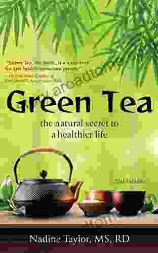 Green Tea: The Natural Secret To A Healthier Life