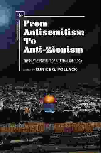 From Antisemitism to Anti Zionism: The Past Present of a Lethal Ideology (Antisemitism in America)