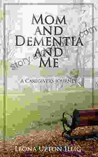 Mom And Dementia And Me: A Caregiver S Journey