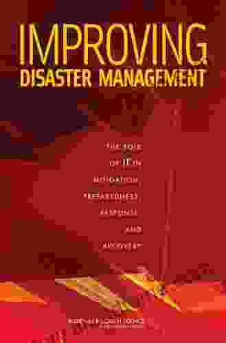 Improving Disaster Management: The Role of IT in Mitigation Preparedness Response and Recovery