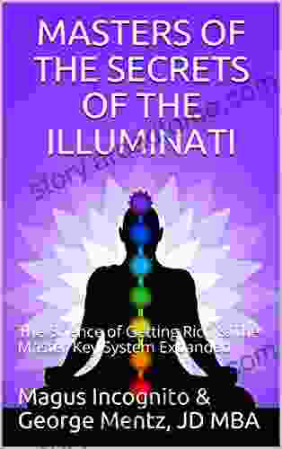 MASTERS OF THE SECRETS OF THE ILLUMINATI: The Science Of Getting Rich The Master Key System Expanded