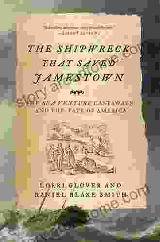 The Shipwreck That Saved Jamestown: The Sea Venture Castaways And The Fate Of America