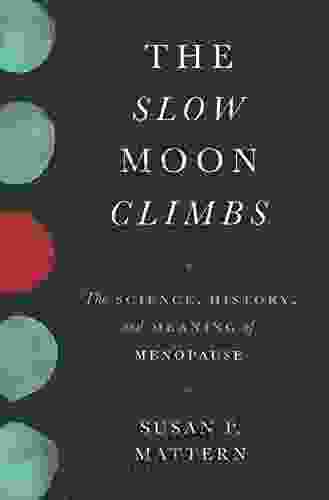 The Slow Moon Climbs: The Science History And Meaning Of Menopause