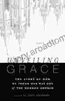 Unveiling Grace: The Story Of How We Found Our Way Out Of The Mormon Church